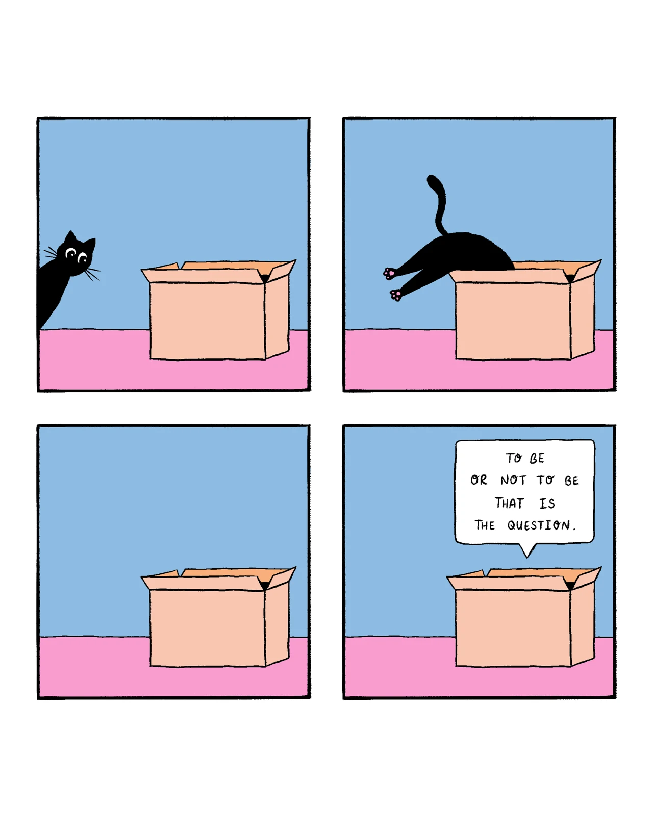 Four-panel comic. A black cat notices an open cardboard box, jumps into it, disappears completely, and then a speech bubble from the box says: “To be or not to be that is the question.”
