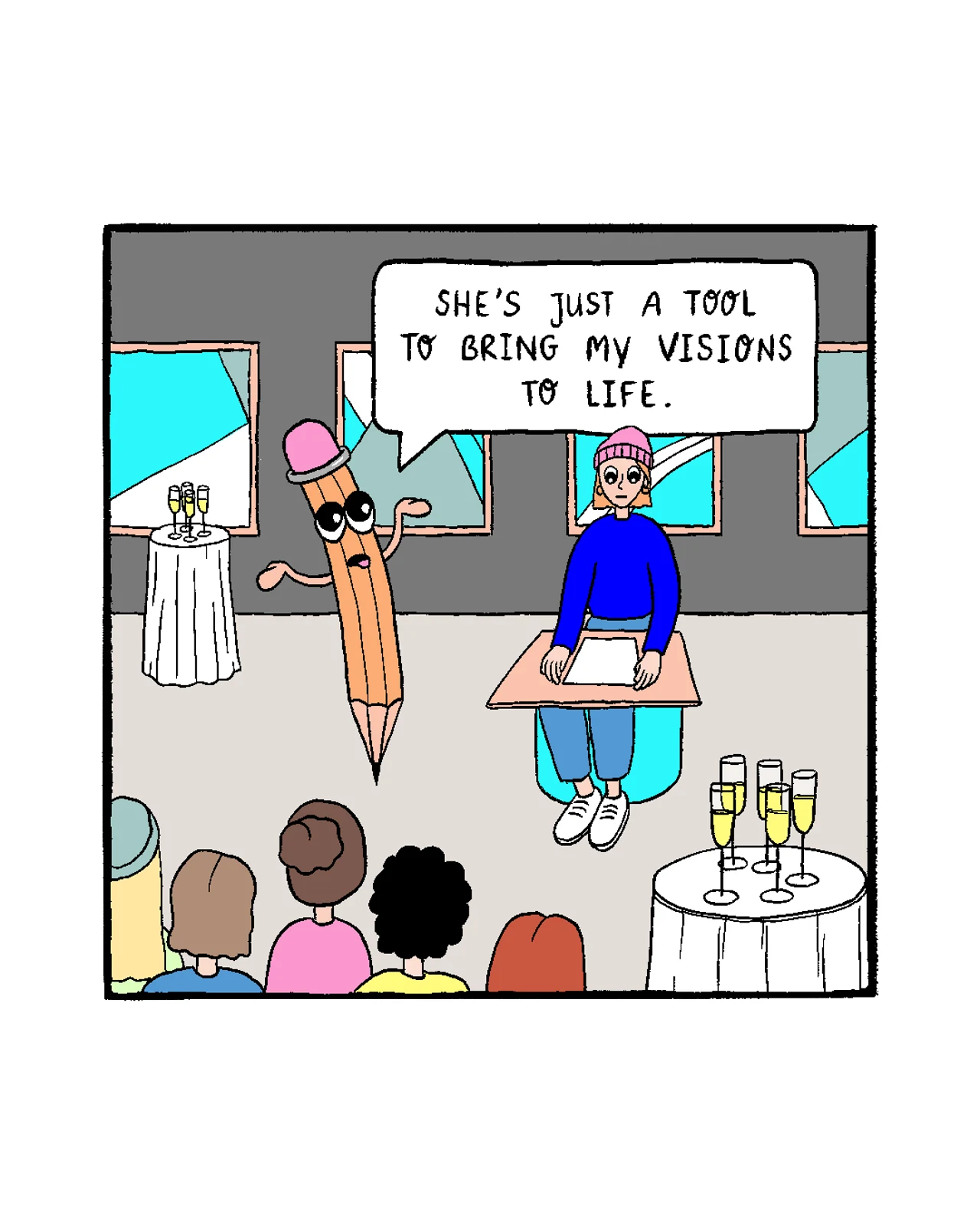 A smug, personified pencil wearing a pink hat presents an artist seated at a desk during an art exhibition. The pencil tells the audience, “She’s just a tool to bring my visions to life,” reversing the usual idea that the pencil is the artist’s tool.