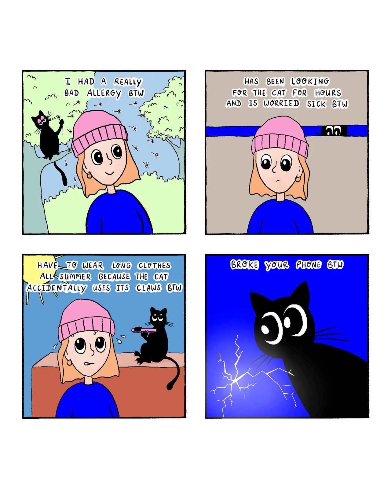 A four-panel comic in which a girl explains increasingly dramatic everyday problems “btw.” A black cat appears behind each situation: pollen/allergies outside, hiding while she worries, clawing her in summer, and finally looming over a broken phone.