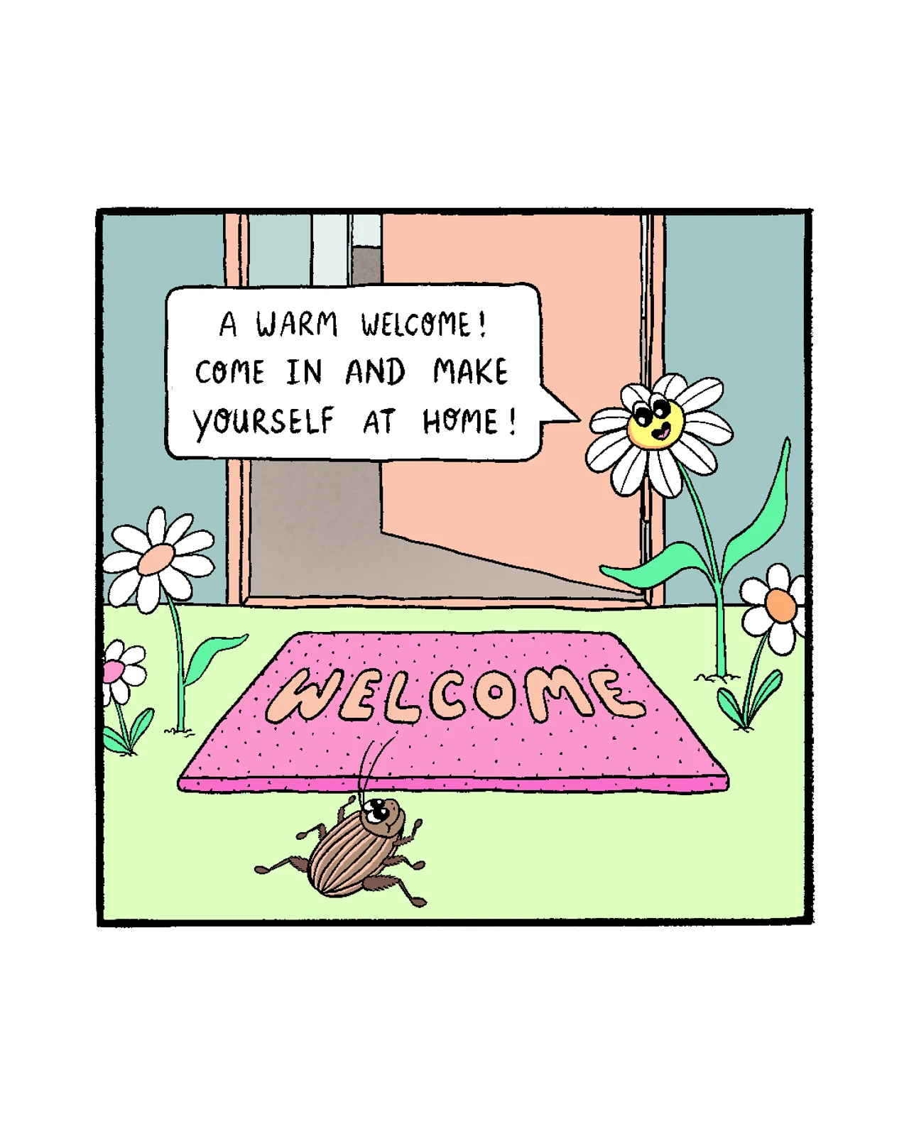 A one-panel comic. At an open front door, a smiling daisy says, “A warm welcome! Come in and make yourself at home!” A cockroach stands in front of a pink welcome mat labeled “Welcome.”